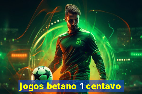 jogos betano 1 centavo